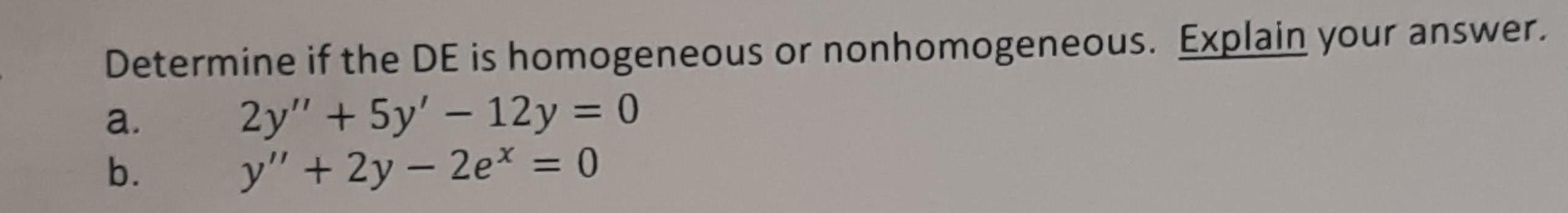 Determine if the DE is homogeneous or nonhomogeneous Explain your answer 2y 5y 12y 0 y 2y2ex 0 a b