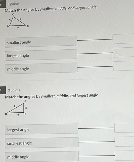 5 3 3 points Match the angles by smallest middle and largest angle C smallest angle largest angle middle angle 3 points Match the angles by smallest middle and largest angle 4 largest angle smallest angle middle angle