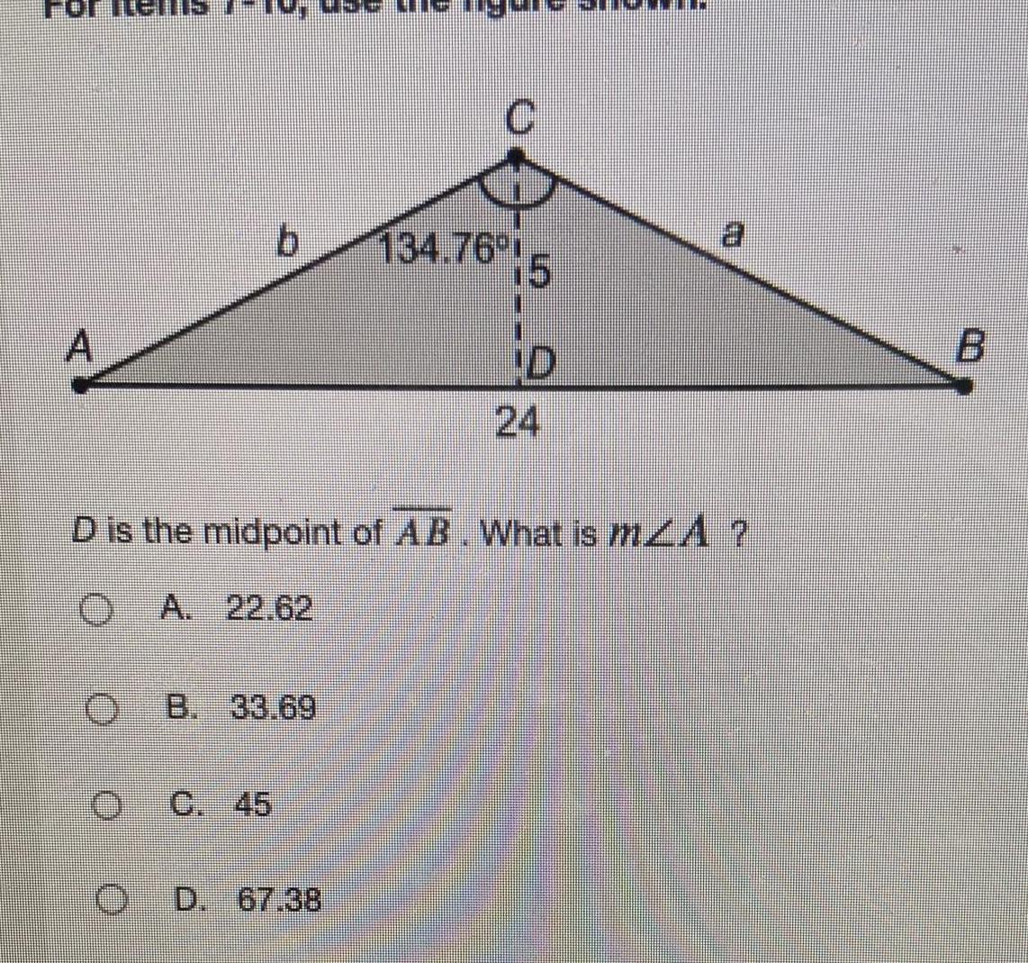 A O b B 33 69 C 45 C OD 67 38 134 76 D is the midpoint of AB What is mZA A 22 62 15 D 24 B