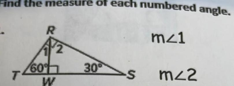 Find the measure of each numbered angle m 1 T R 2 60 W 30 S m 2