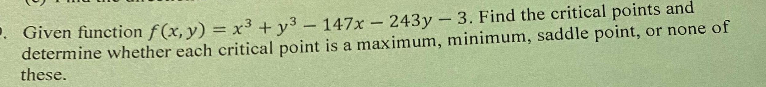 P Given function f x y x y 147x 243y 3 Find the critical points and determine whether each critical point is a maximum minimum saddle point or none of these