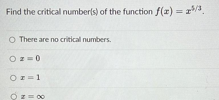 Find the critical number s of the function f x x5 O There are no critical numbers 0 x 0 0 x 1 x 8