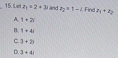 15 Let Z 2 3i and z2 1 i Find Z Z2 A 1 2i B 1 4i C 3 2i D 3 4i