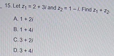 15 Let Z 2 3i and z2 1 i Find Z Z2 A 1 2i B 1 4i C 3 2i D 3 4i