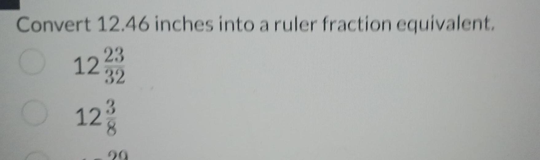 [ANSWERED] Convert 12 46 inches into a ruler fraction equivalent 23 12 ...