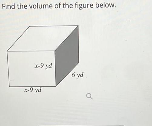[ANSWERED] Find the volume of the figure below x 9 yd x 9 yd 6 yd a