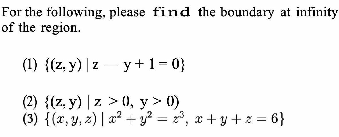 For the following please find the boundary at infinity of the region 1 z y z y 1 0 2 z y z 0 y 0 3 x y z x y x x y z 6