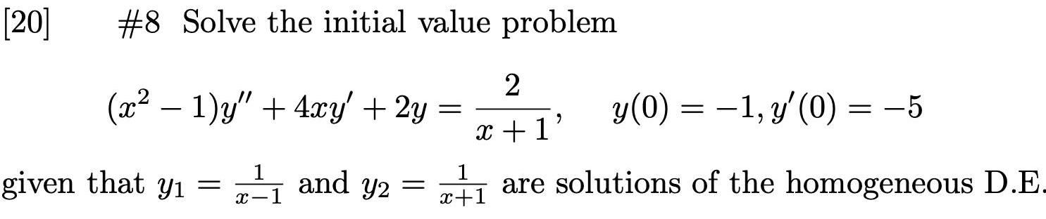 20 8 Solve the initial value problem x 1 y 4xy 2y 1 and y y2 given that y x 1 2 x 1 are solutions of the homogeneous D E 1 x 1 y 0 1 y 0 5