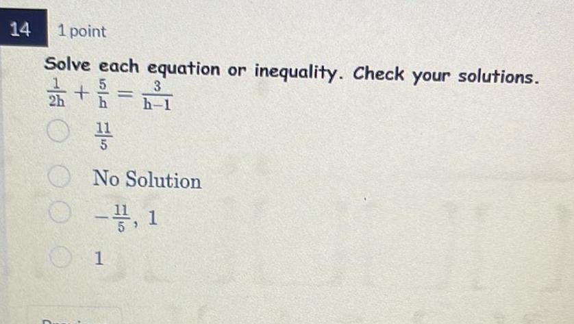 14 1 point Solve each equation or inequality Check your solutions 221 O 1 C 3 h 1 No Solution 1