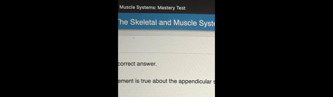 Muscle Systems Mastery Test The Skeletal and Muscle Syste correct answer ement is true about the appendicular s