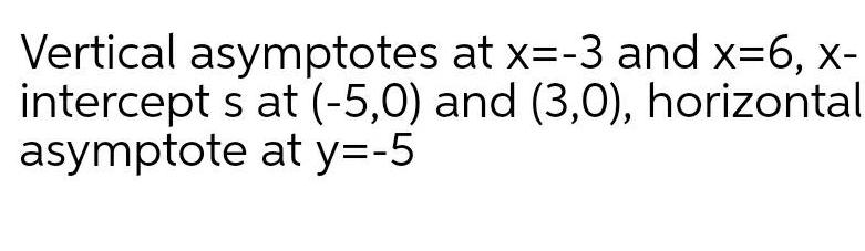 Vertical asymptotes at x 3 and x 6 x intercept s at 5 0 and 3 0 horizontal asymptote at y 5