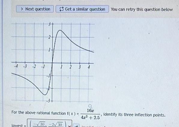 Next question 1 3 2 1 lowest Get a similar question You can retry this question below For the above rational function f x 30 230 2 16z 42 2 5 identify its three inflection points