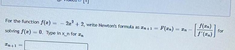 For the function f x solving f x 0 Type in x n for In In 1 2z 2 write Newton s formula as n 1 F In In f zn f zn for