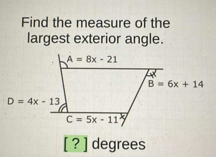 [ANSWERED] Find the measure of the largest exterior angle D 4x 13 A 8x