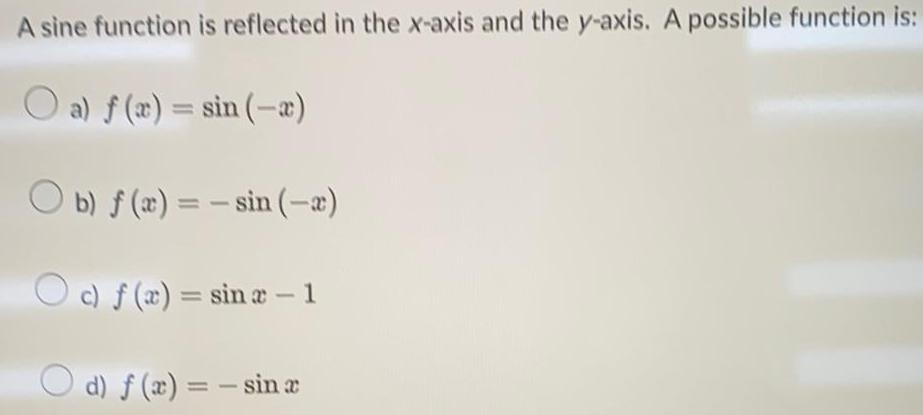 A sine function is reflected in the x axis and the y axis A