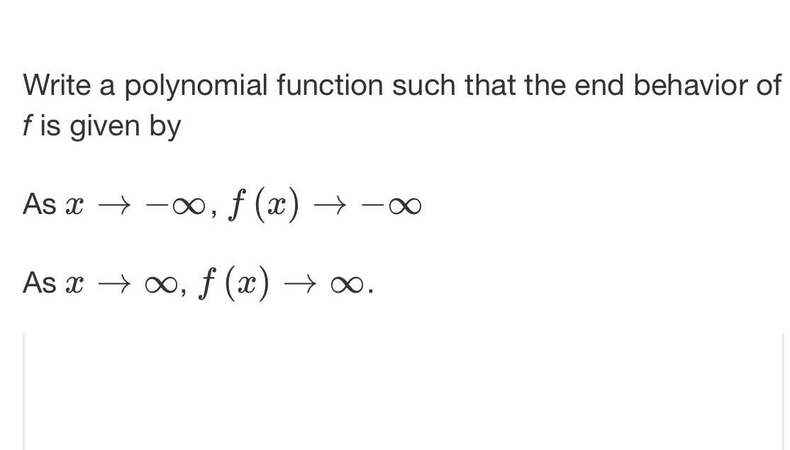 Write a polynomial function such that the end behavior of f