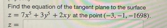 Find the equation of the tangent plane to the surface z 7x5 3y 2xy at the point 3 1 1698 Z