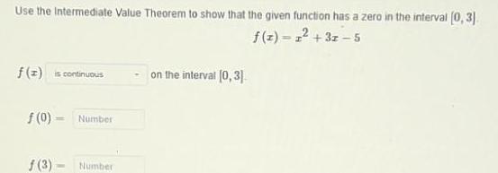 Use the Intermediate Value Theorem to show that the given function has a zero in the interval 0 3 f z z 31 5 f z is continuous f 0 f 3 Number Number on the interval 0 3