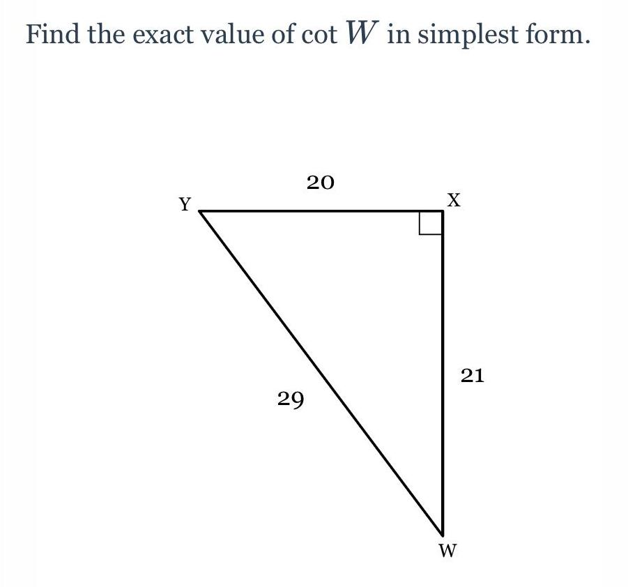 Find the exact value of cot W in simplest form Y 29 20 X W 21