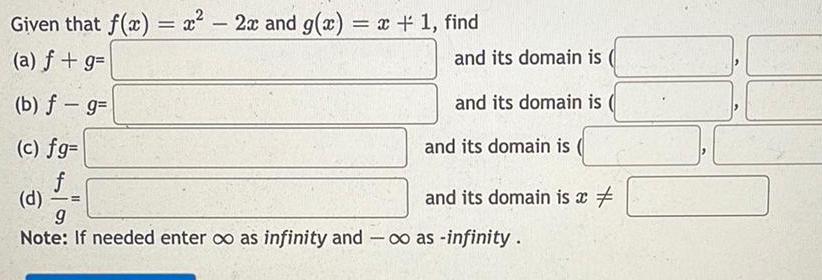 Given that f x x 2x and g x x 1 find a f g b f g c fg f d and its domain is and its domain is 4 0 9 Note If needed enter co as infinity and co as infinity and its domain is and its domain is x