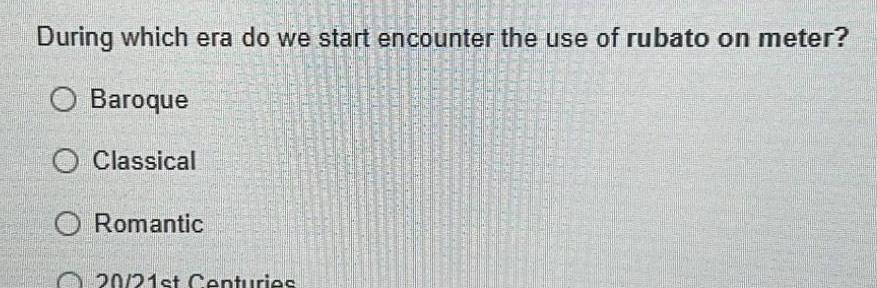 Romantic 20 21st Centuries HERE HERE During which era do we start encounter the use of rubato on meter O Baroque O Classical For behande SPRI BEER OP DE SETMAN RAJONA BE APPAR A A SEN MERE APRIRE BALMS ACH 279 Tamar E SHUME TE AUTRES PRAT BARBARE CABRE EFFE