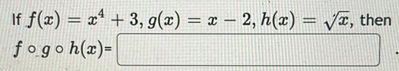 If f x x 3 g x x 2 h x then fogoh x