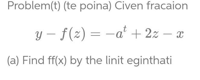 Problem t te poina Civen fracaion t y f 2 a 2z x a Find ff x by the linit eginthati