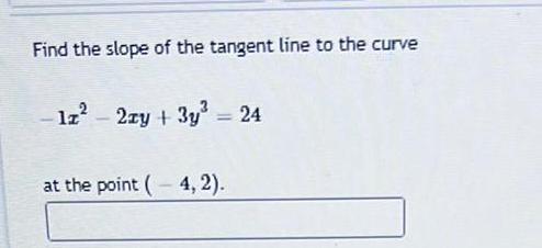 Find the slope of the tangent line to the curve lz 2xy 3y 24 at the point 4 2