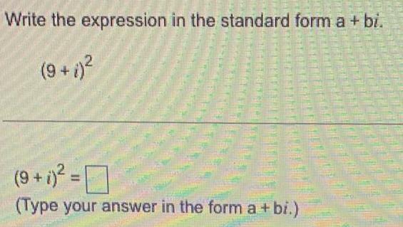 Write the expression in the standard form a bi 9 9 i Type your answer in the form a bi