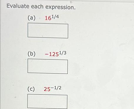 Evaluate each expression a 161 4 b 1251 3 c 25 1 2