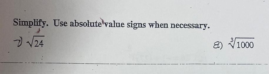 Simplify Use absolute value signs when necessary 24 8 1000