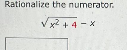 Rationalize the numerator x 4 X