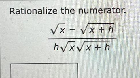 Rationalize the numerator x x h h x x h