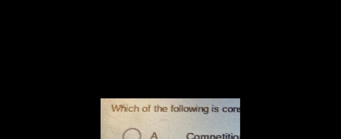 Which of the following is cons A Competitio