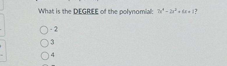 P What is the DEGREE of the polynomial 7x 2x 6x 1 0 2 3 4