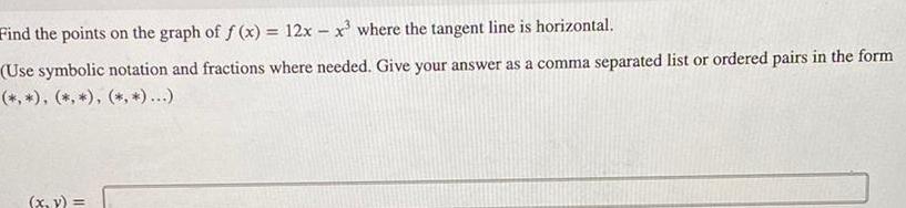 Find the points on the graph of f x 12x x where the tangent line is horizontal Use symbolic notation and fractions where needed Give your answer as a comma separated list or ordered pairs in the form x y