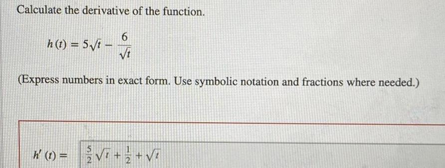 Calculate the derivative of the function h t 5 t 6 F t Express numbers in exact form Use symbolic notation and fractions where needed 5 h 1 h 2 2