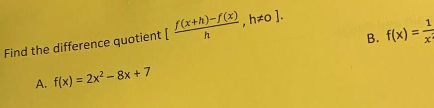 Find the difference quotient f x h f x h o h A f x 2x 8x 7 B f x 1 X