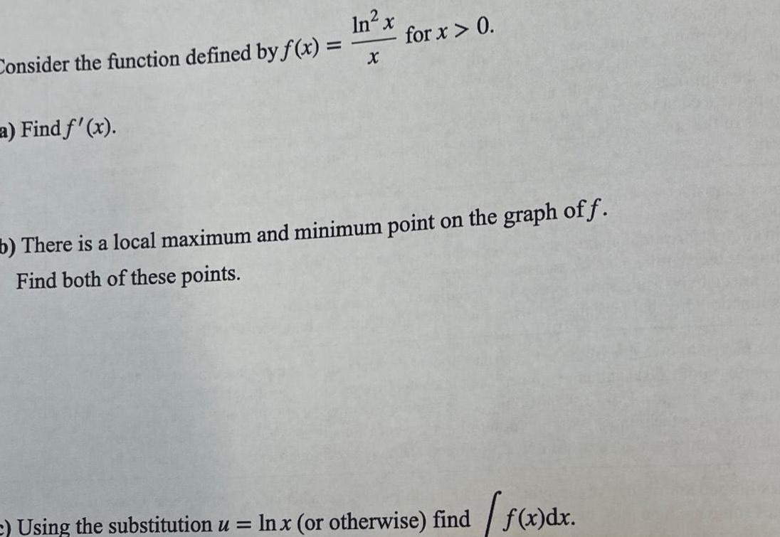 Consider the function defined by f x a Find f x In x Using the substitution u X for x 0 b There is a local maximum and minimum point on the graph off Find both of these points In x or otherwise find f x dx