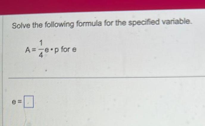 [ANSWERED] Solve the following formula for the specified variable 1 A e ...