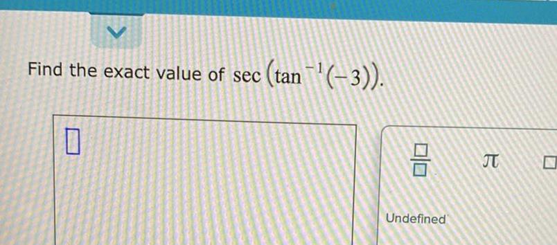 Find the exact value of sec tan 7 tan 3 010 Undefined B