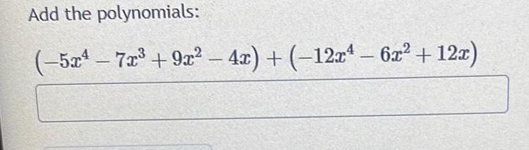 Add the polynomials 5x 7x 9x 4x 12x 6x 12x