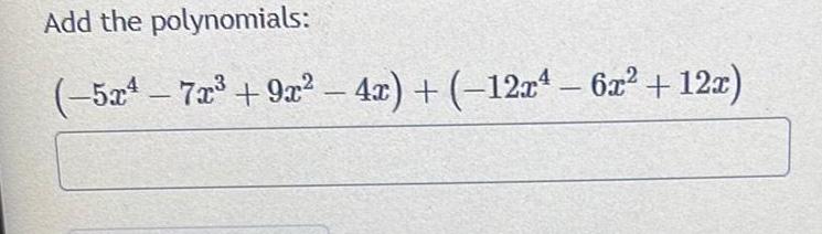 Add the polynomials 5x 7x 9x 4x 12x 6x 12x