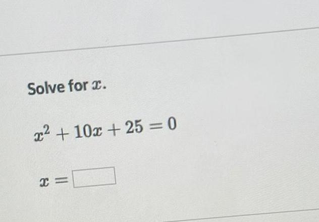 Solve for x x 10x 25 0 x