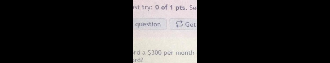 st try 0 of 1 pts Se question Get rd a 300 per month ord