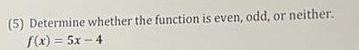 5 Determine whether the function is even odd or neither f x 5x 4