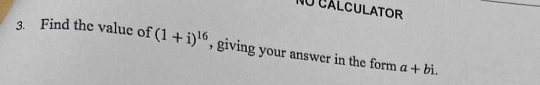 LCULATOR 3 Find the value of 1 i 6 giving your answer in the form a bi