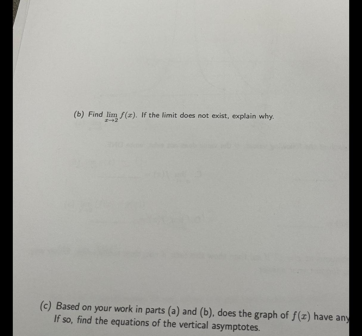 b Find lim f x If the limit does not exist explain why x 2 c Based on your work in parts a and b does the graph of f x have any If so find the equations of the vertical asymptotes