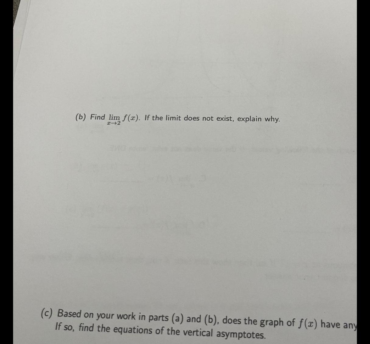 b Find lim f x If the limit does not exist explain why x 2 c Based on your work in parts a and b does the graph of f x have any If so find the equations of the vertical asymptotes