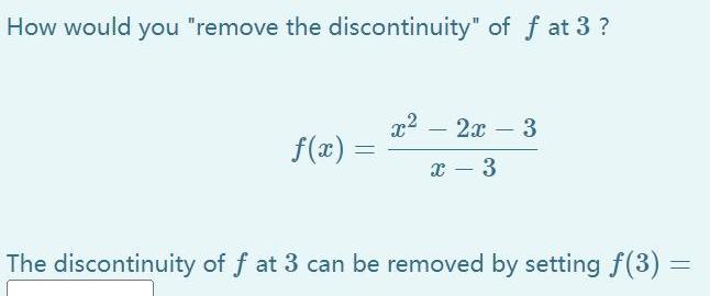 How would you remove the discontinuity of f at 3 f x x 2x 3 X 3 The discontinuity of f at 3 can be removed by setting f 3